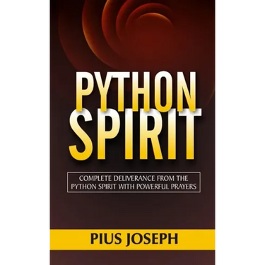 Python Spirit: Complete Deliverance from the Python Spirit with Powerful Prayers