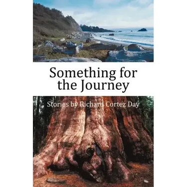 Something for the Journey: Stories by Richard Cortez Day