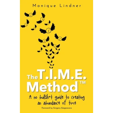 The T.I.M.E. Method(TM)️: - A no bullsh*t guide to creating an abundance of time