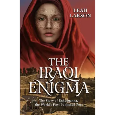 The Iraqi Enigma: "The Story of Enheduanna, the World's First Published Poet"