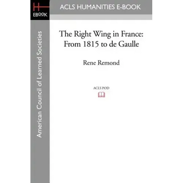 The Right Wing in France: From 1815 to de Gaulle