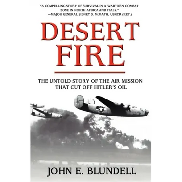 Desert Fire: The Untold Story of the Air Mission That Cut Off Hitler's Oil