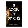 A Book of Myths: Folklore Tales & Legends From Around the World