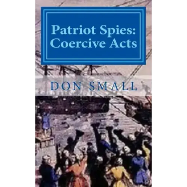 Patriot Spies: Coercive Acts