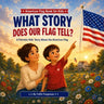 What Story Does Our Flag Tell?: Discovering the Meaning of the American Flag for Kids