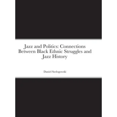 Jazz and Politics: Connections Between Black Ethnic Struggles and Jazz History