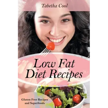 Low Fat Diet Recipes: Gluten Free Recipes and Superfoods