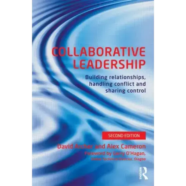 Collaborative Leadership: Building Relationships, Handling Conflict and Sharing Control