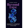 Beyond Love: A Collection of Channeled Messages from Passed-On Loved Ones