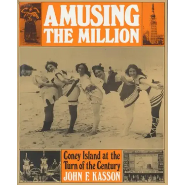 Amusing the Million: Coney Island at the Turn of the Century