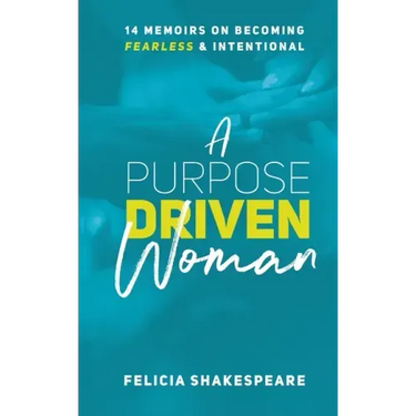 A Purpose Driven Woman: 14 Memoirs on Becoming Fearless & Intentional