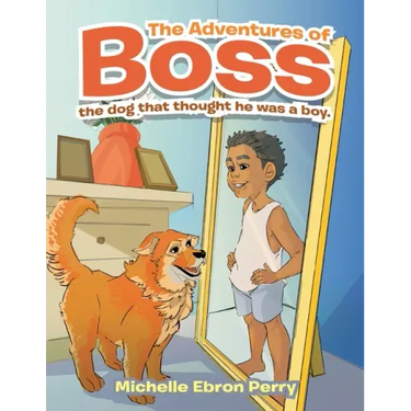 The Adventures of Boss: The Dog That Thought He Was a Boy.