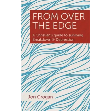 From Over the Edge: A Christian's guide to surviving Breakdown & Depression