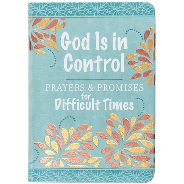God Is in Control: Prayers & Promises for Difficult Times