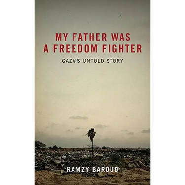 My Father Was A Freedom Fighter: Gaza's Untold Story