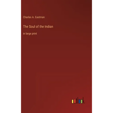 The Soul of the Indian: in large print