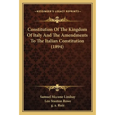 Constitution Of The Kingdom Of Italy And The Amendments To The Italian Constitution (1894)