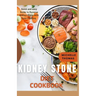 Kidney Stone Diet Cookbook: Quick and Easy guide to reverse Kidney Stone With Easy Cooking