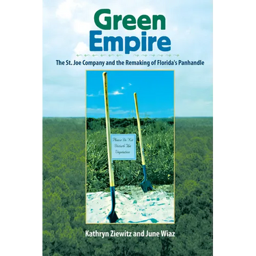 Green Empire: The St. Joe Company and the Remaking of Florida's Panhandle