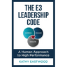 The E3 Leadership Code: A Human Approach to High Performance