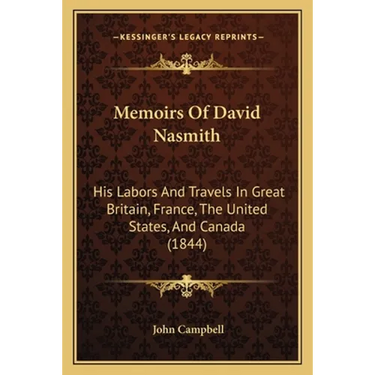 Memoirs Of David Nasmith: His Labors And Travels In Great Britain, France, The United States, And Canada (1844)
