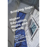 Bridging Gaps: Higher Education, Media and Society