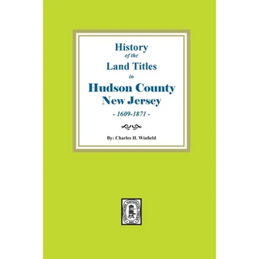 History of the Land Titles in Hudson County, New Jersey, 1609-1871