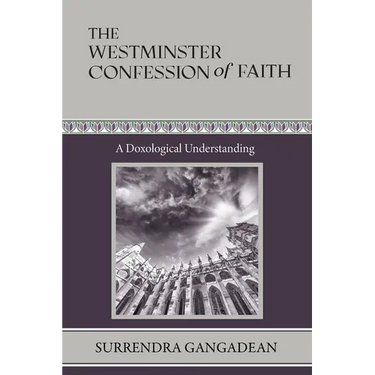 The Westminster Confession of Faith: A Doxological Understanding