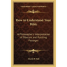How to Understand Your Bible: A Philosopher's Interpretation of Obscure and Puzzling Passages
