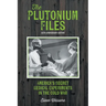 The Plutonium Files: America's Secret Medical Experiments in the Cold War