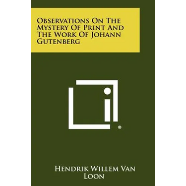 Observations On The Mystery Of Print And The Work Of Johann Gutenberg