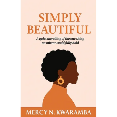 Simply Beautiful: A quiet unveiling of the one thing no mirror could fully hold