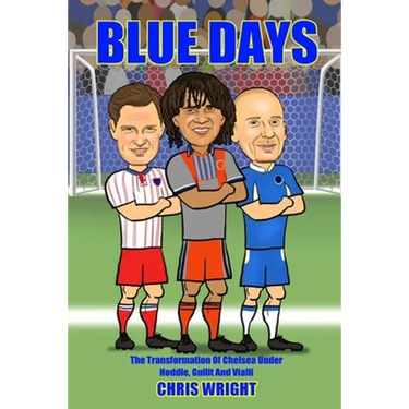 Blue Days The Transformation Of Chelsea Under Hoddle, Gullit And Vialli