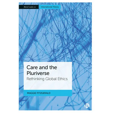 Care and the Pluriverse: Rethinking Global Ethics