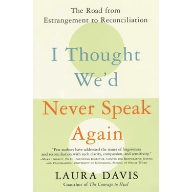 I Thought We'd Never Speak Again: The Road from Estrangement to Reconciliation
