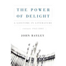 The Power of Delight: A Lifetine in Literature, Essays 1962-2002