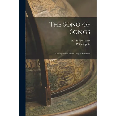 The Song of Songs: An Exposition of the Song of Solomon