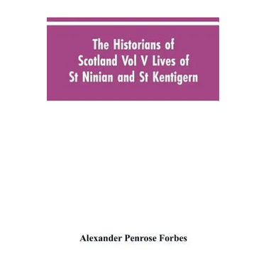 The Historians of Scotland Vol V Lives of St Ninian and St Kentigern