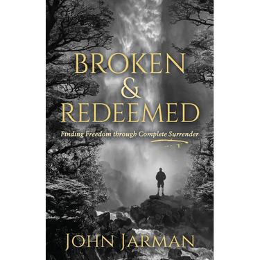 Broken and Redeemed: Finding Freedom Through Complete Surrender