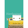 Harebrained: It seemed like a good idea at the time