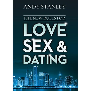 The New Rules for Love, Sex, and Dating: Exploring the Challenges, Assumptions, and Land Mines of Dating in the Twenty-First Century