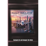 Microsoft Flight Simulator Guidebook 2024: Navigate, Fly and Conquer the Skies