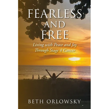 Fearless and Free: Living with Peace and Joy Through Stage 4 Cancer