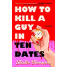 How to Kill a Guy in Ten Dates