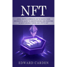 Nft: Using Crypto currencies on the Block chain (An Essential Guide to Understanding and Investing in Non-fungible Tokens and Crypto Art)