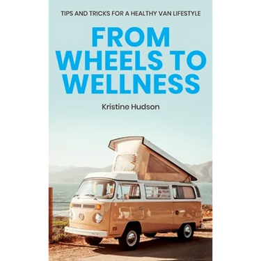 From Wheels to Wellness: Tips and Tricks for a Healthy Van Lifestyle