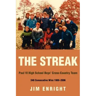The Streak: Paul VI High School Boys' Cross-Country Team 240 Consecutive Wins 1980-2006