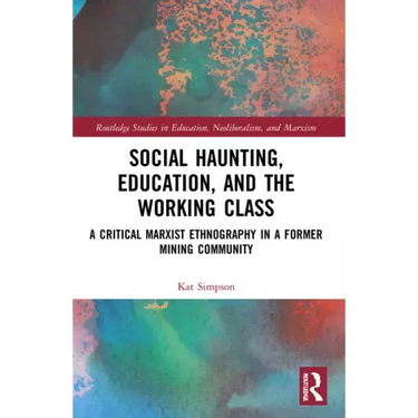 Social Haunting, Education, and the Working Class: A Critical Marxist Ethnography in a Former Mining Community