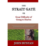 The Strait Gate: Or, Great Difficulty of Going to Heaven