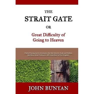 The Strait Gate: Or, Great Difficulty of Going to Heaven